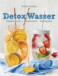 Detox, Detox Wasser, Aromawasser, Sonia Lucano, Getränke, Entschlacken, Obst, Gemüse, Vitalstoffe, Mineralstoffe, Vitamine, Zitrusfrüchte