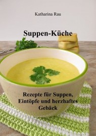 Cover Suppen-Küche: Rezepte für Suppen, Eintöpfen und herzhaftes Gebäck